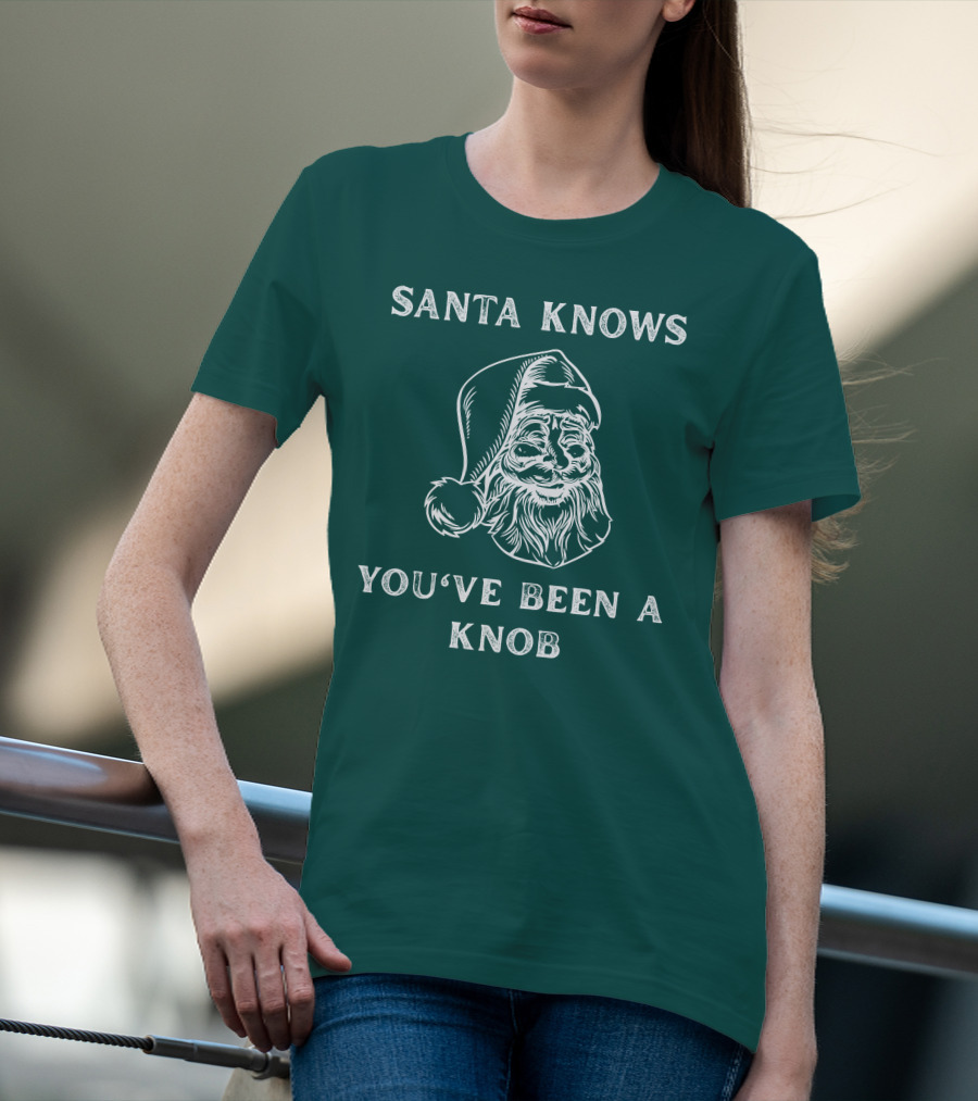 Mindynl79 Santa Knows You've Been A Knob T-Shirt