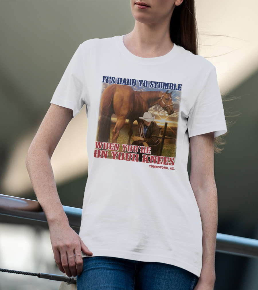 Cowboy It's Hard To Stumble When You're On Your Knees Tombstone AZ Rider With Horse T-Shirt