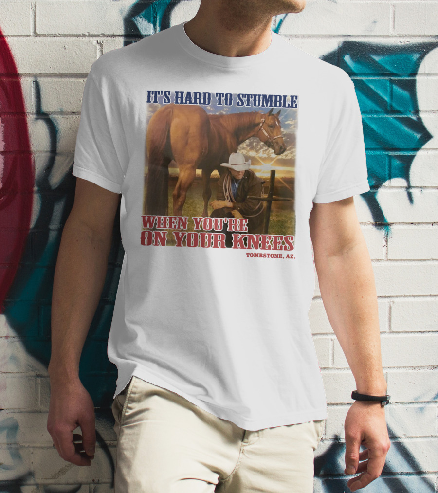 Cowboy It's Hard To Stumble When You're On Your Knees Tombstone AZ Rider With Horse T-Shirt