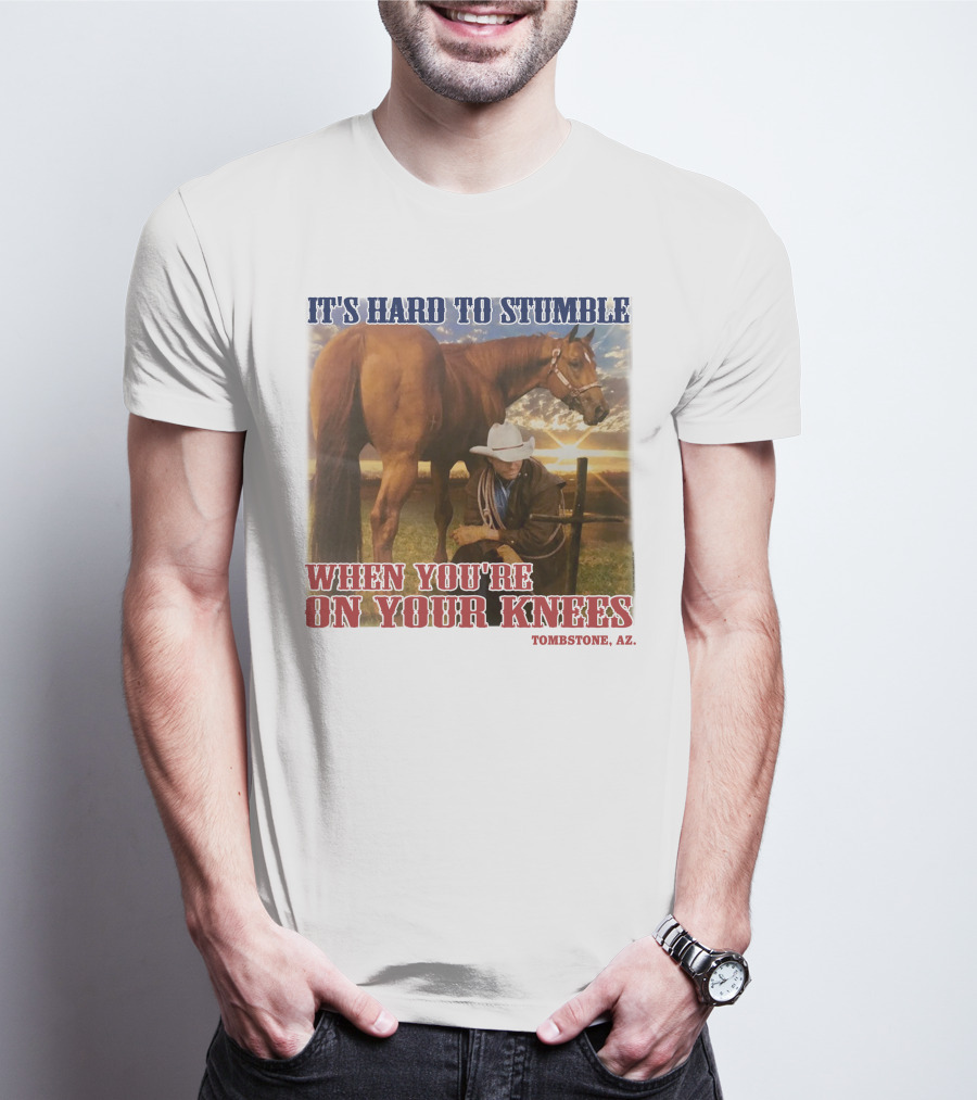 Cowboy It's Hard To Stumble When You're On Your Knees Tombstone AZ Rider With Horse T-Shirt