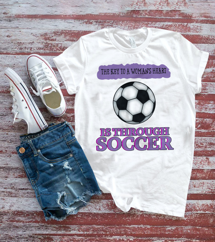 The Key To A Woman's Heart Is Through Soccer T-Shirt