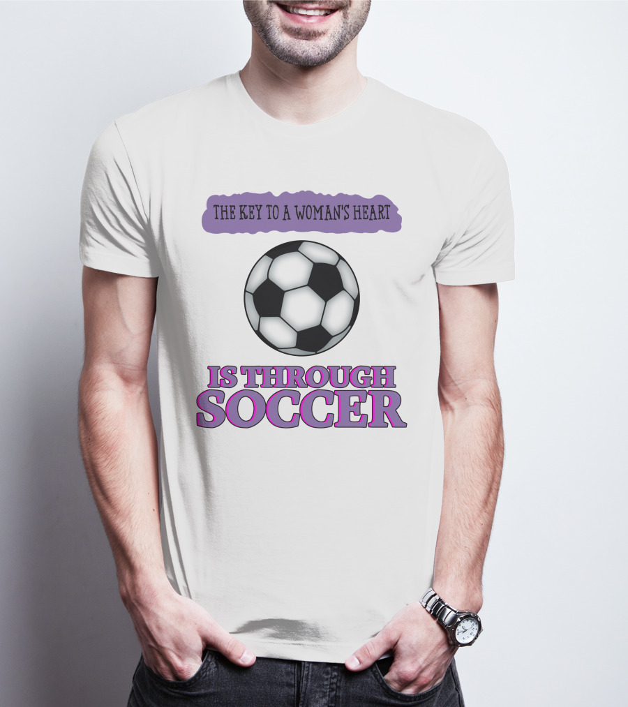 The Key To A Woman's Heart Is Through Soccer T-Shirt