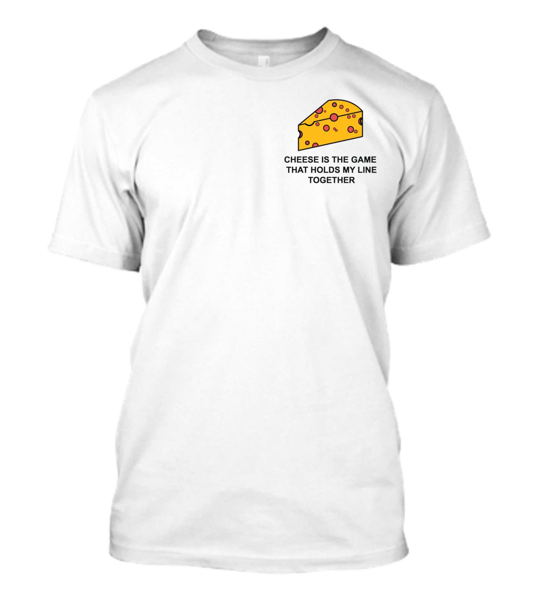 Cheese Is The Game That Holds My Line Together T-Shirt