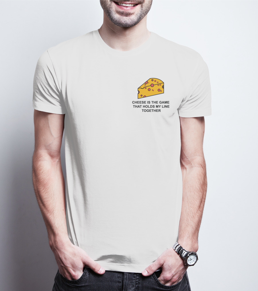 Cheese Is The Game That Holds My Line Together T-Shirt