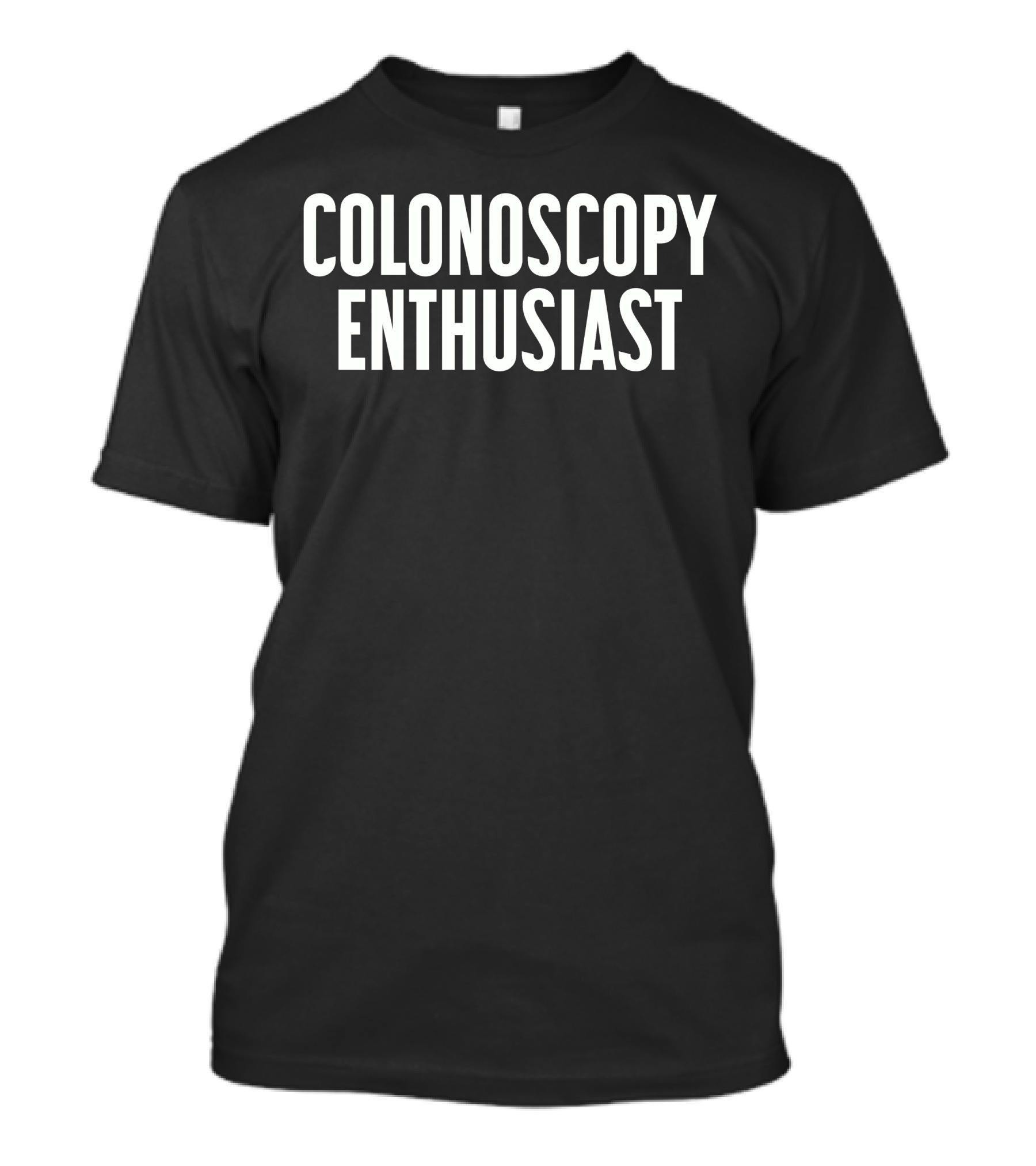 Shirts With Threatening Auras Colonoscopy Enthusiast T-Shirt