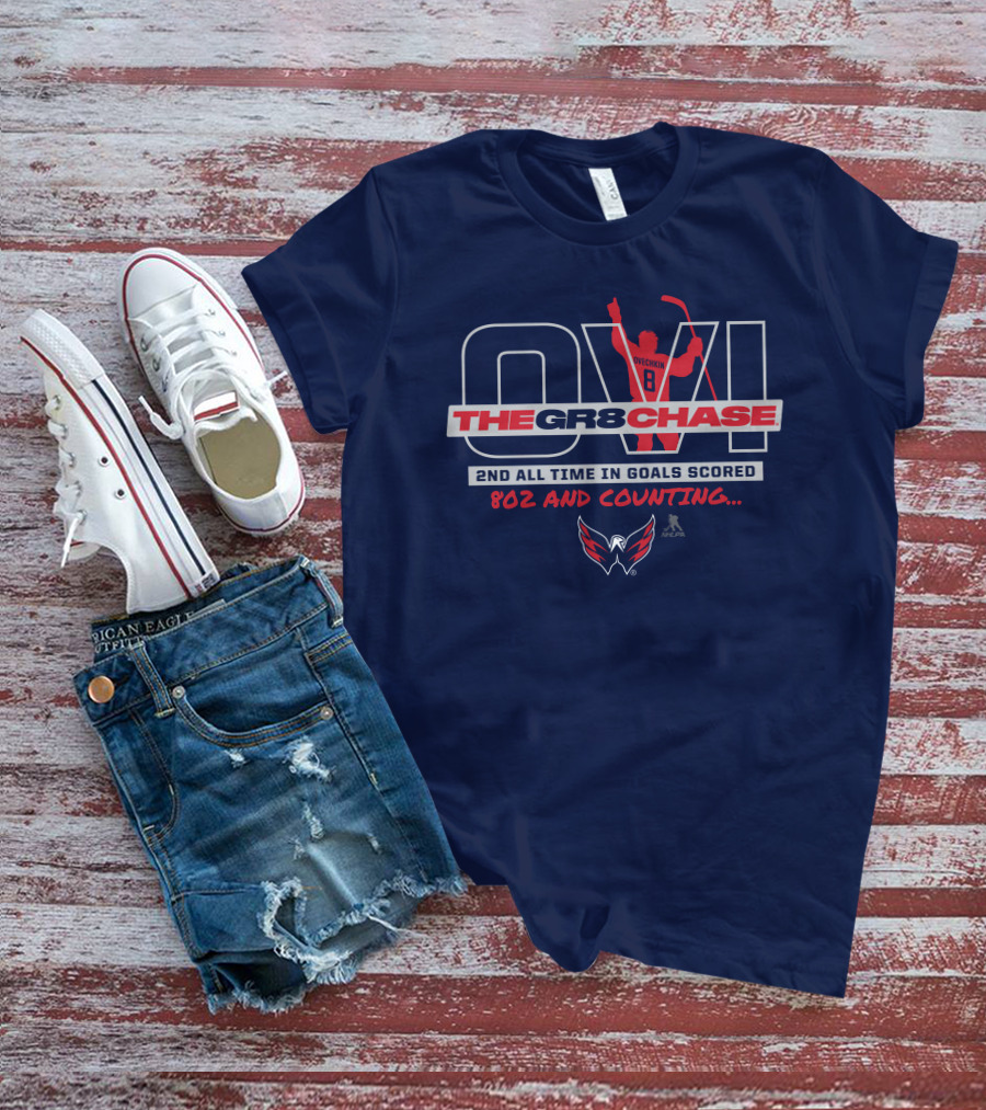 Ovi The Gr8 Chase 2nd All Time In Goals Scored 802 And Counting Washington Capitals NHL T-Shirt