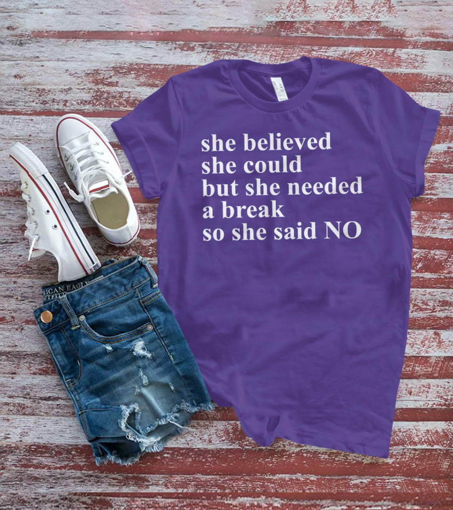 Kwhiteheadlab She Believed She Could But She Needed A Break So She Said No Inspirational T-Shirt
