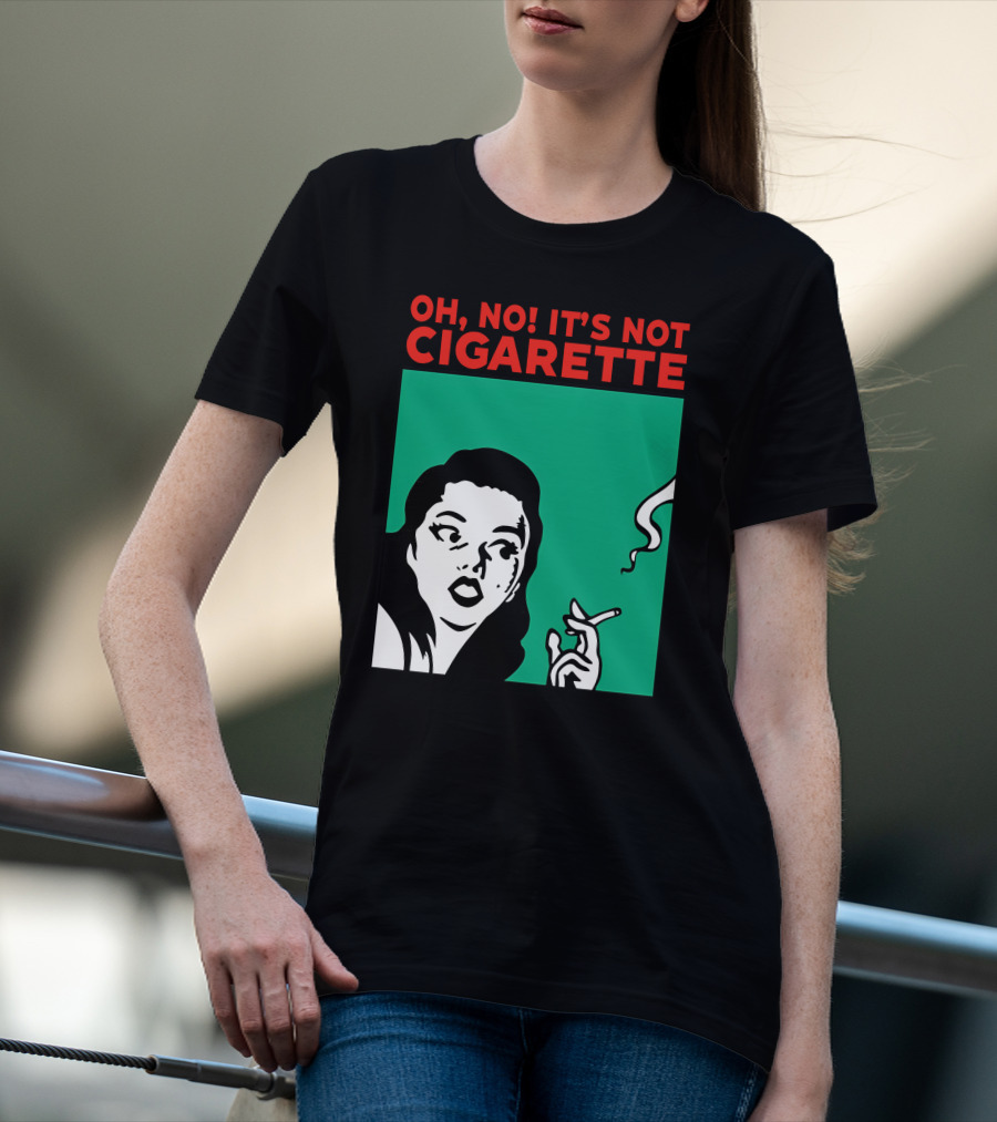 Oh No It’s Not Cigarette Comic Style Woman Holding Smoking Object T-Shirt
