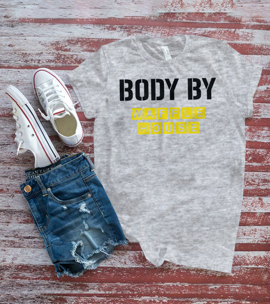 Body By Waffle House T-Shirt