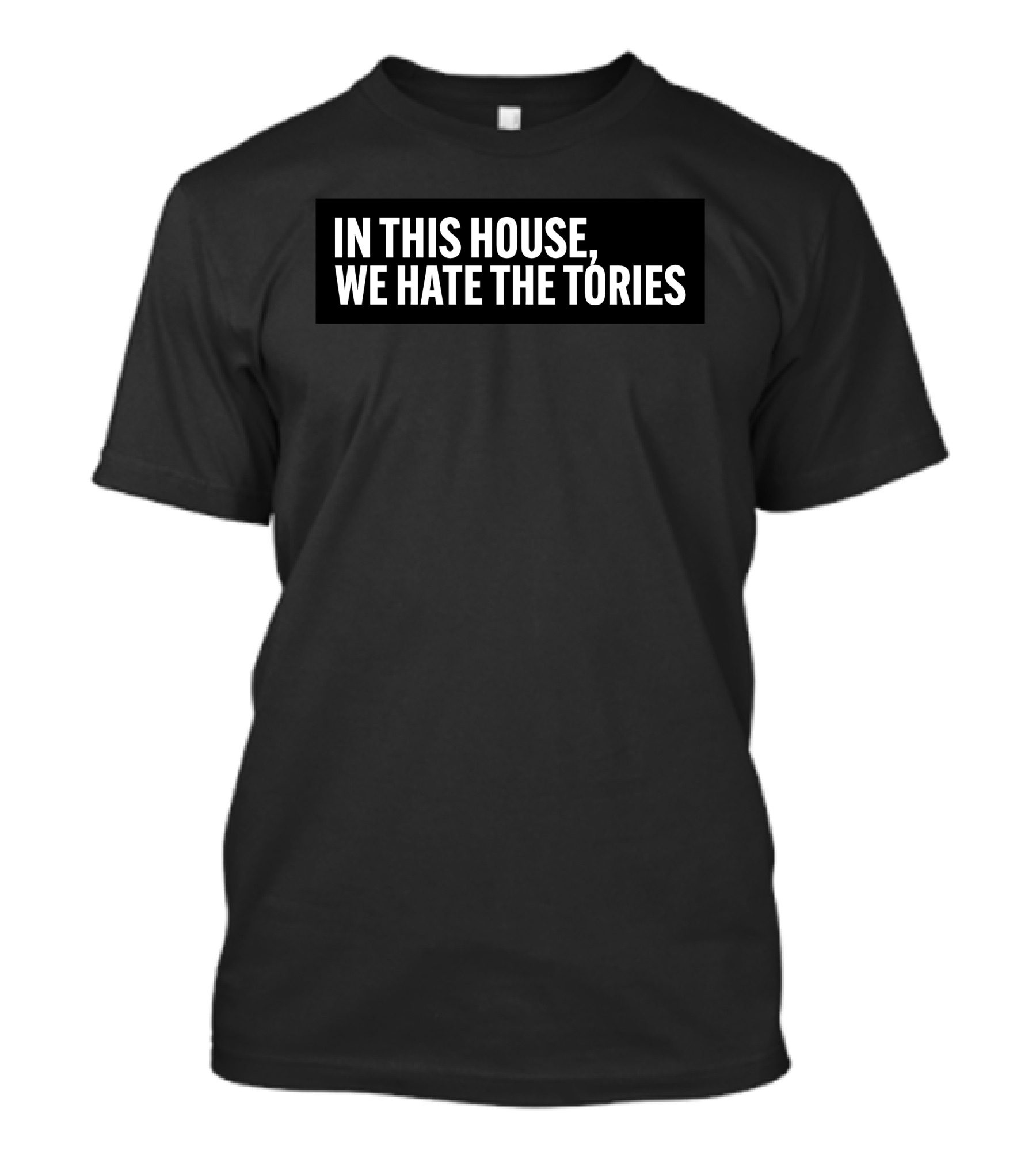 In This House We Hate The Tories T-Shirt