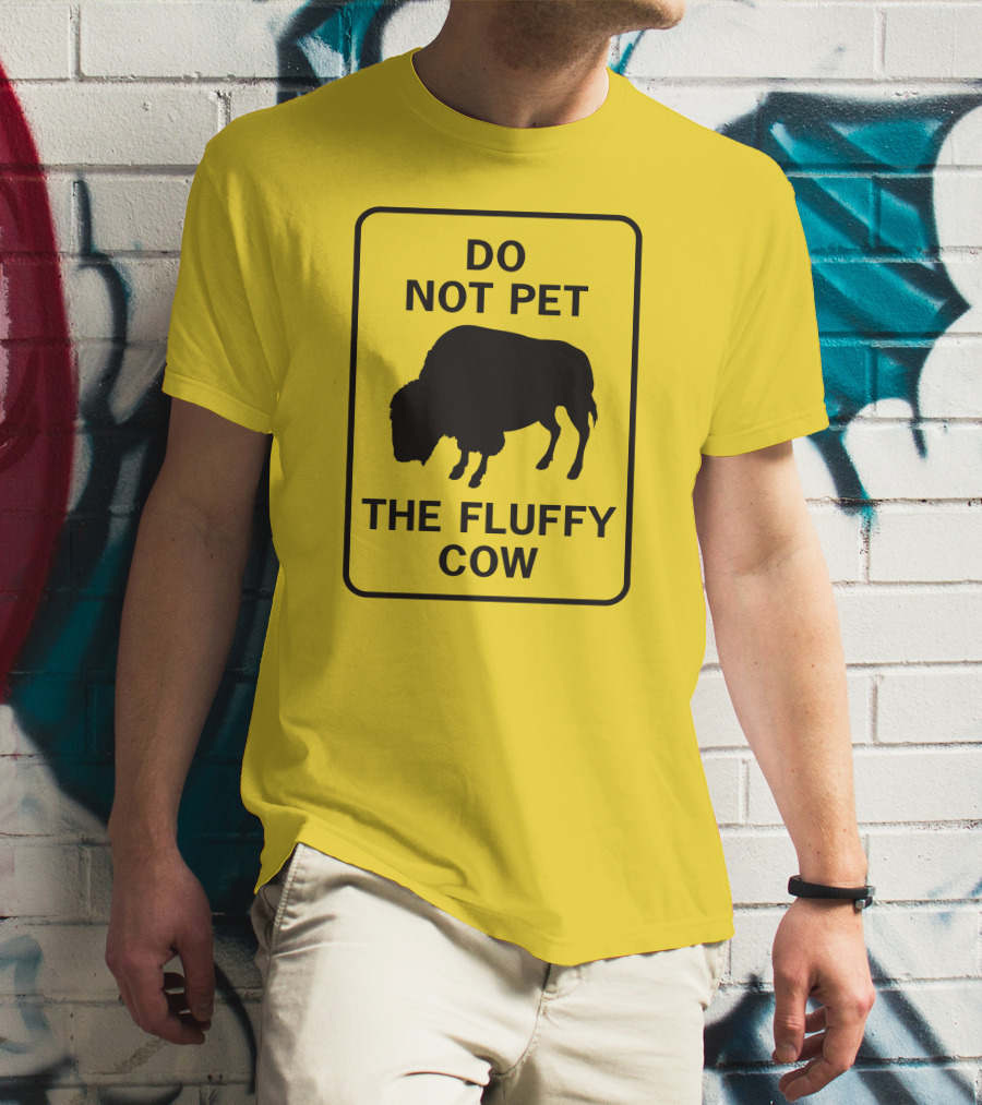 Do Not Pet The Fluffy Cow Buffalo Warning Sign T-Shirt