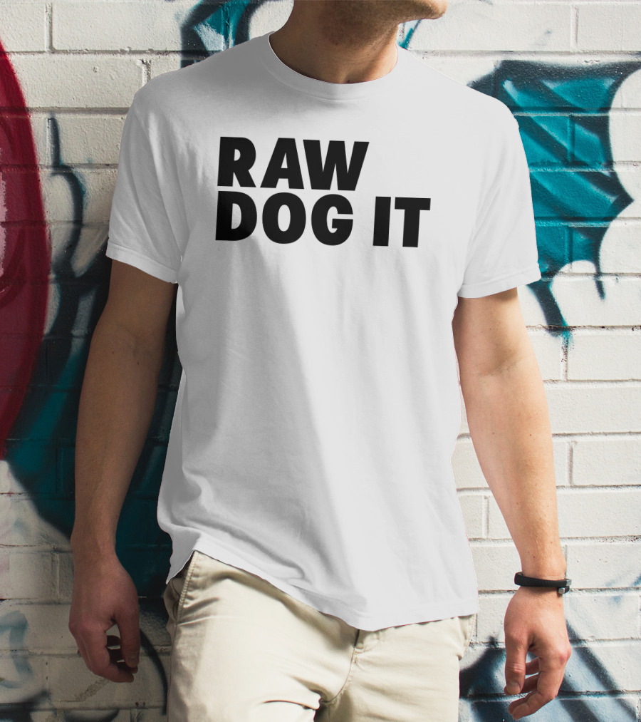 RAW DOG IT T-Shirt