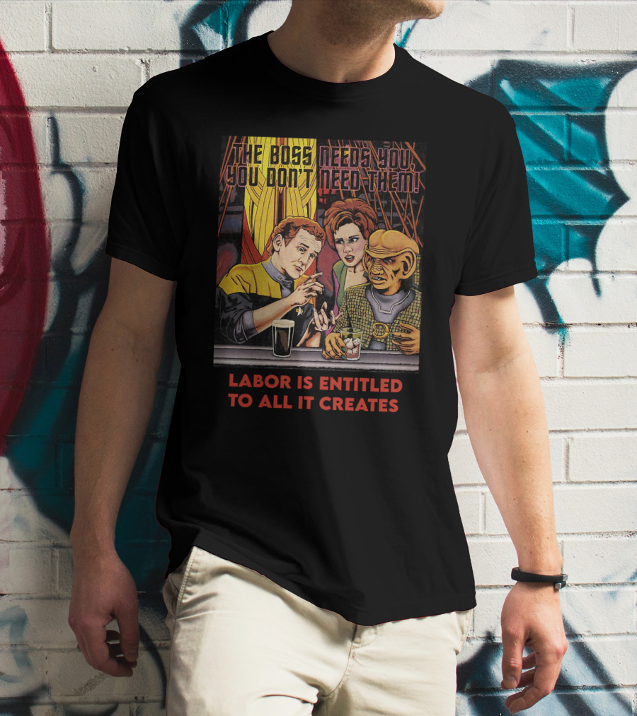 Labor Is Entitled To All It Creates The Boss Needs You You Don't Need Them Retro Characters T-Shirt