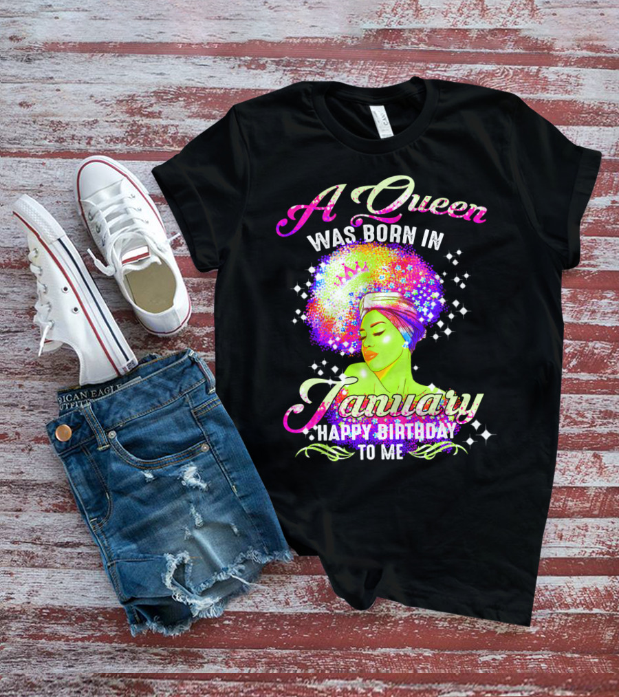 A Queen Was Born In January Happy Birthday To Me T-Shirt