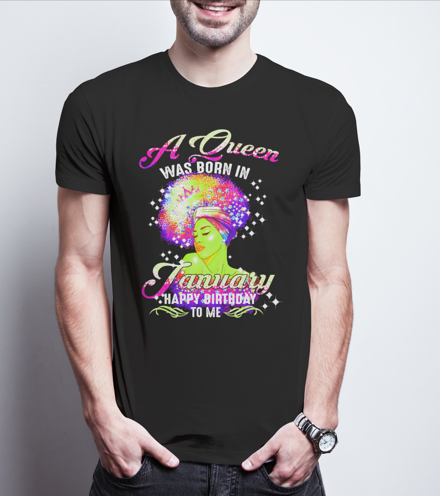 A Queen Was Born In January Happy Birthday To Me T-Shirt
