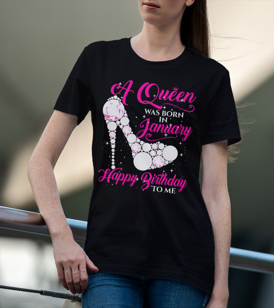 A Queen Was Born In January Happy Birthday To Me High Heel Sparkle T-Shirt
