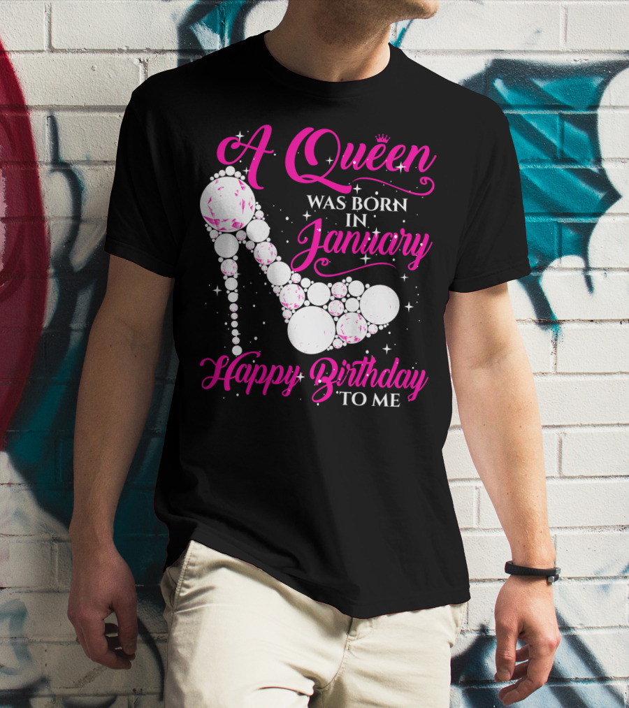 A Queen Was Born In January Happy Birthday To Me High Heel Sparkle T-Shirt