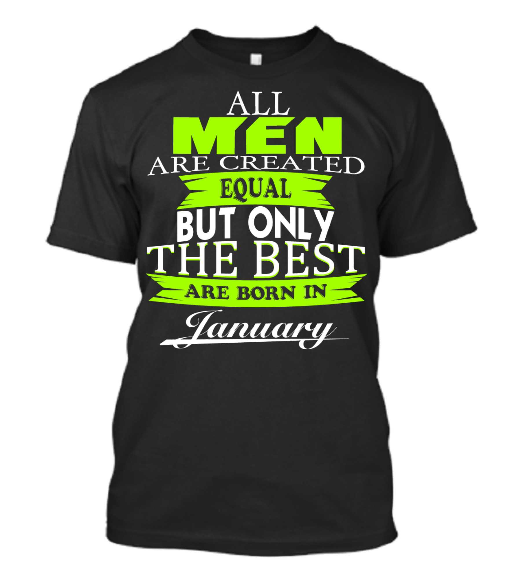 All Men Are Created Equal But Only The Best Are Born In January T-Shirt