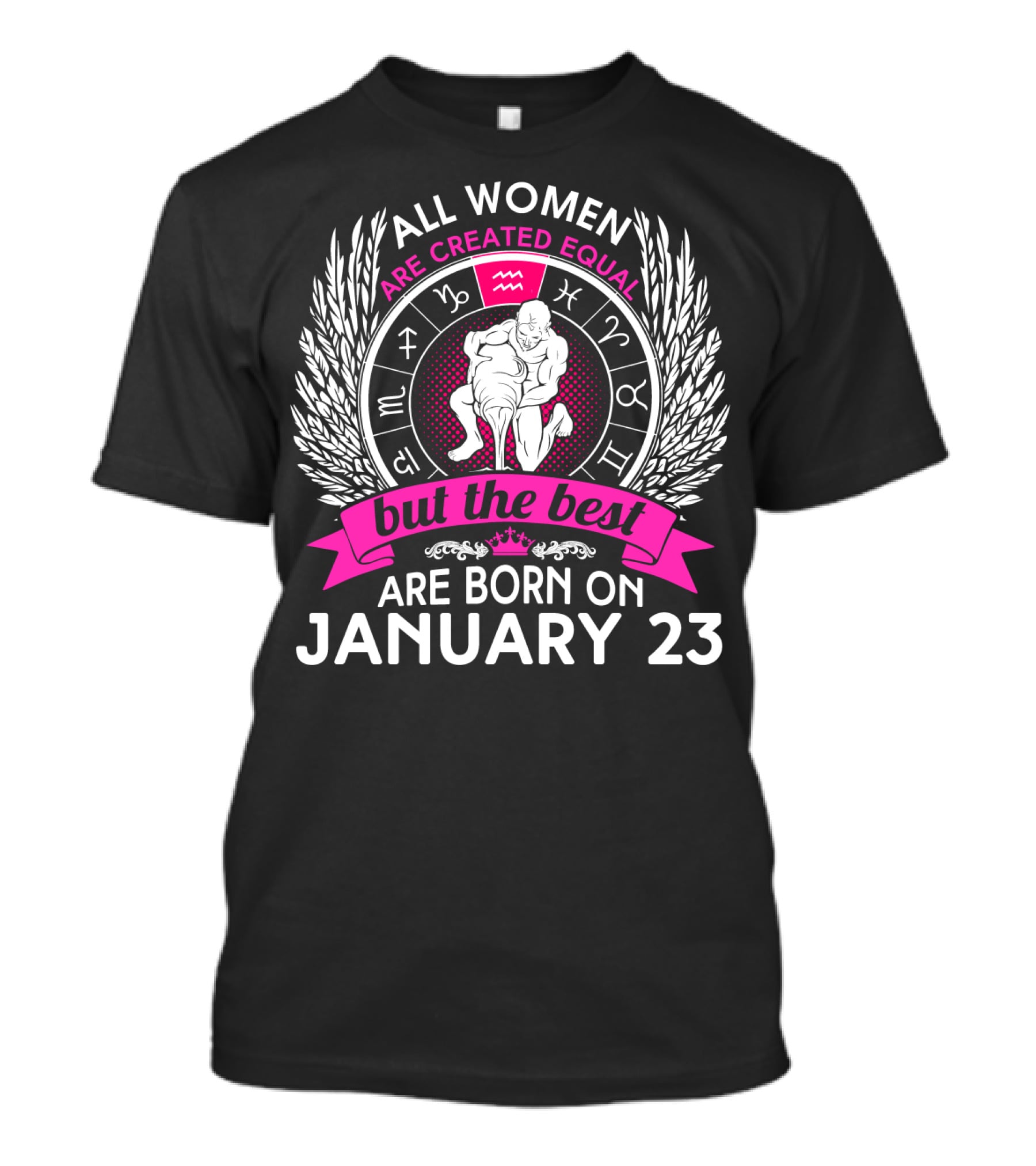 All Women Are Created Equal But The Best Are Born On January 23 Zodiac Symbols T-Shirt