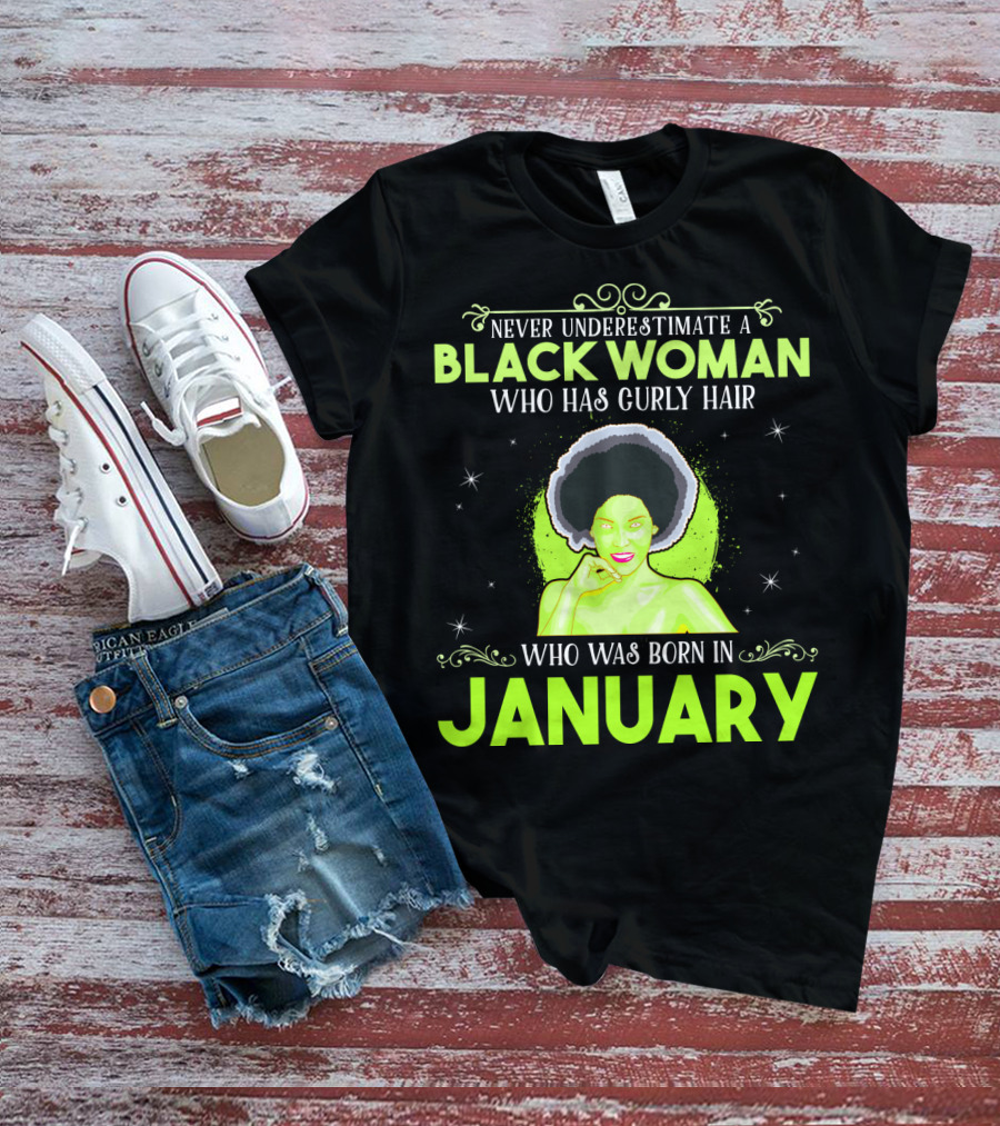 Never Underestimate A Black Woman Who Has Curly Hair And Was Born In January T-Shirt