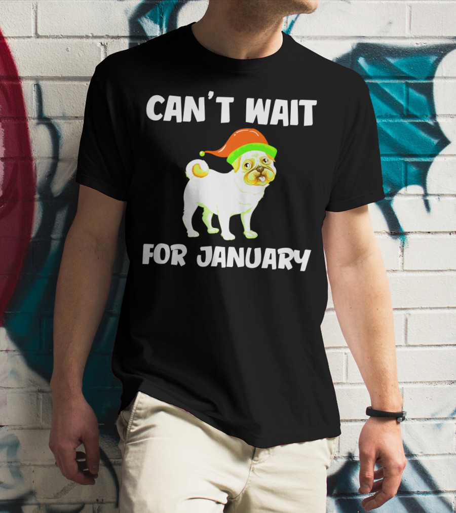CAN'T WAIT FOR JANUARY PUG IN FESTIVE HAT T-Shirt