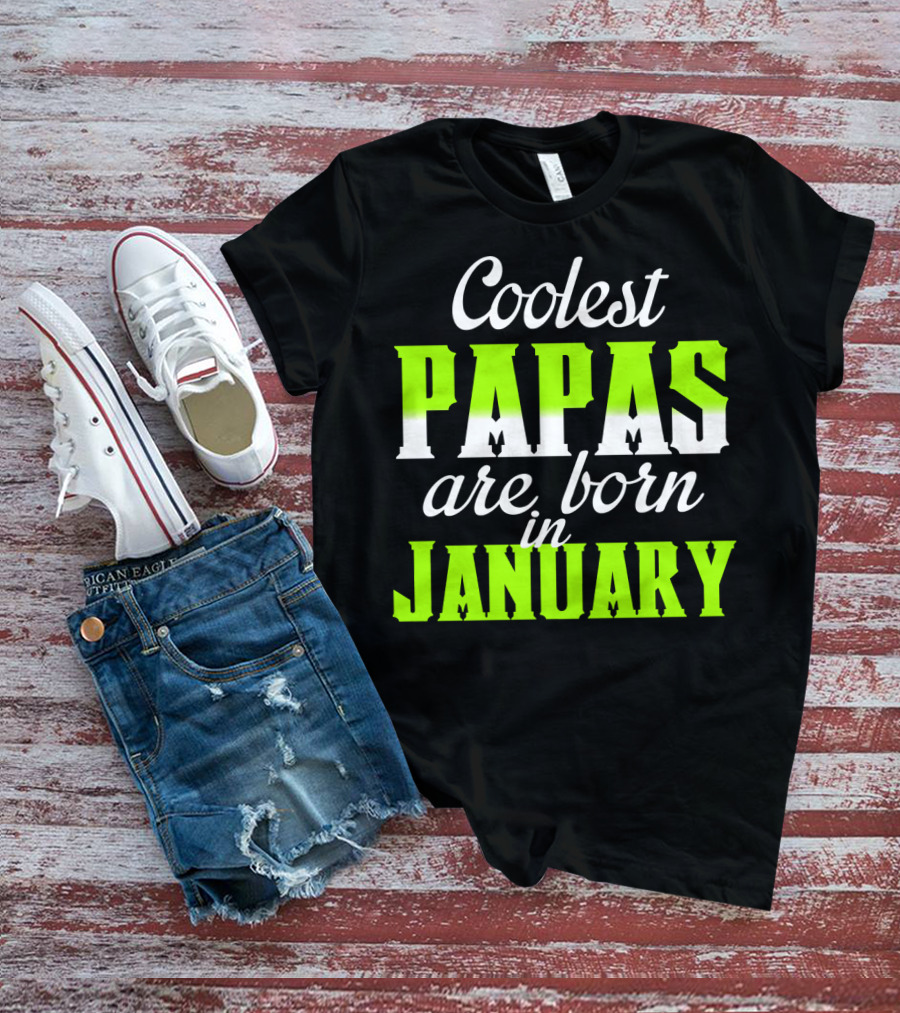 Coolest Papas Are Born In January T-Shirt