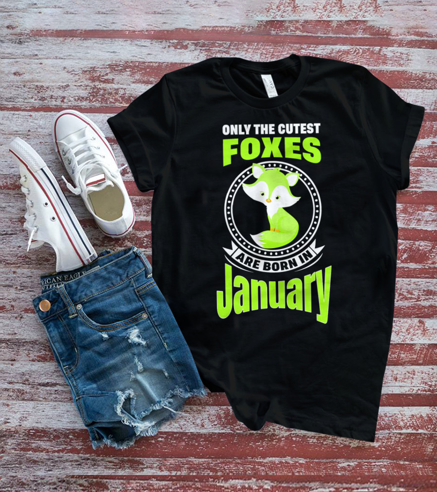 Only The Cutest Foxes Are Born In January T-Shirt