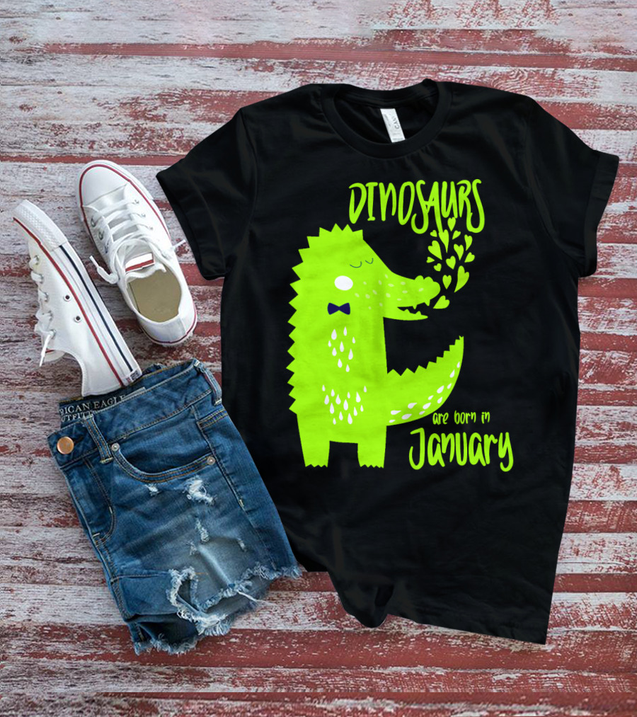 DINOSAURS Are Born In January T-Shirt