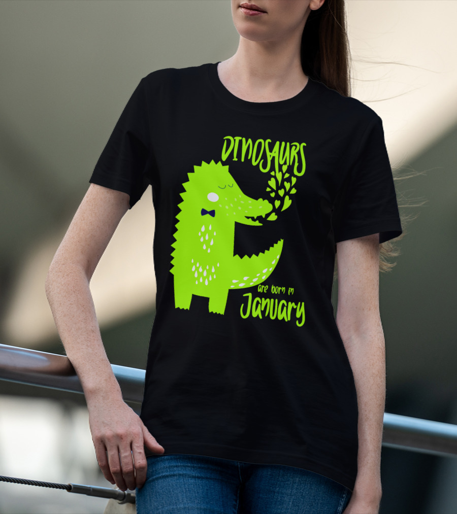 DINOSAURS Are Born In January T-Shirt