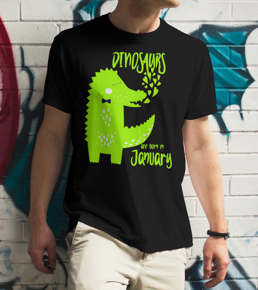DINOSAURS Are Born In January T-Shirt