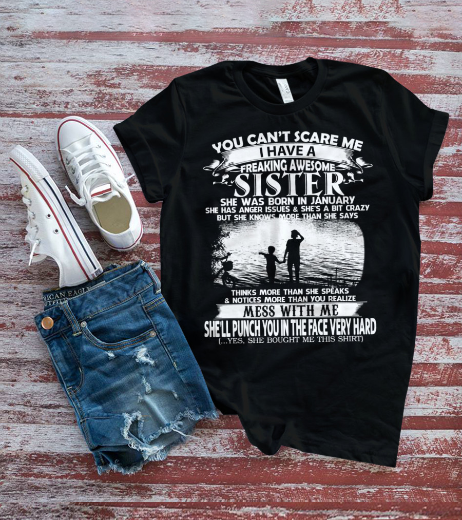 You Can't Scare Me I Have A Freaking Awesome Sister She Was Born In January T-Shirt