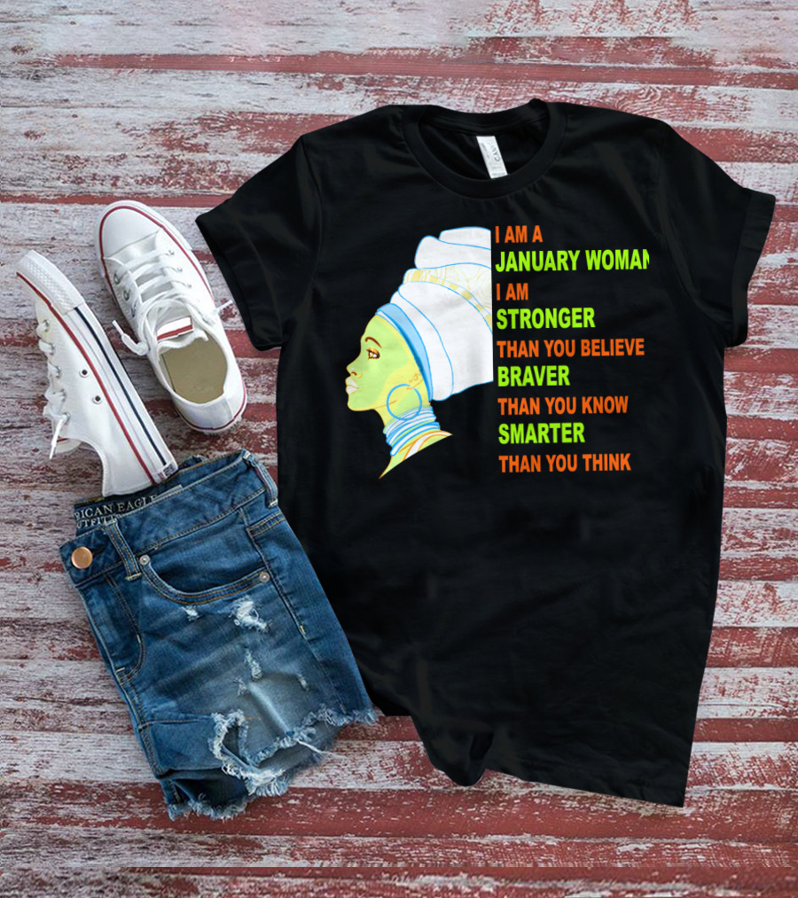 I Am A January Woman Stronger Braver Smarter Than You Think T-Shirt