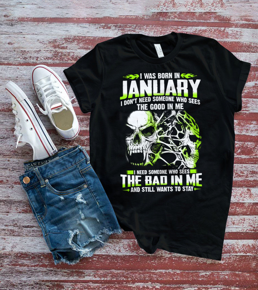 I Was Born In January The Good In Me The Bad In Me And Still Wants To Stay T-Shirt