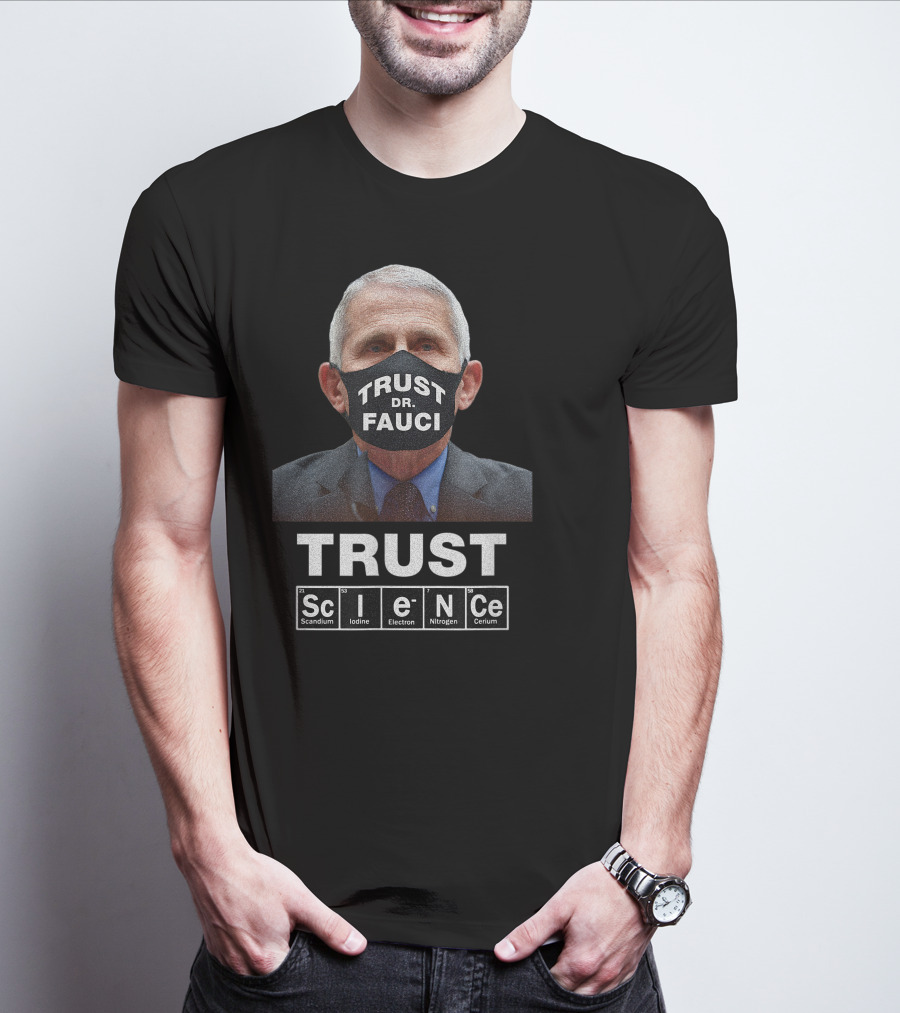 Trust Dr. Fauci Trust Science Scandium Iodine Electron Nitrogen Cerium T-Shirt