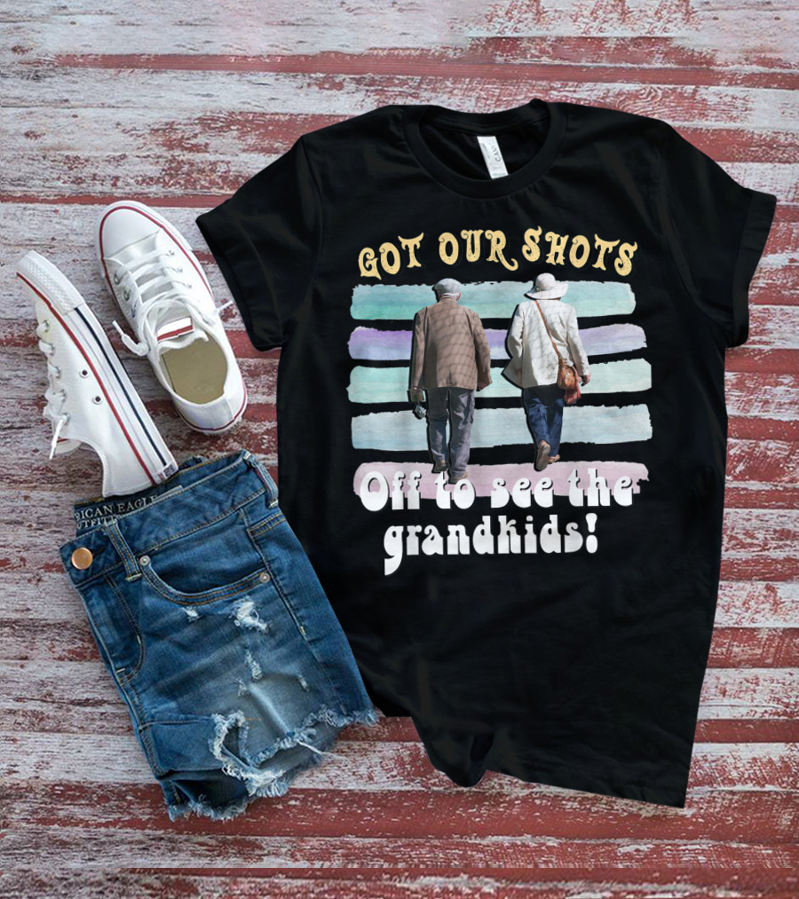 Got Our Shots Off To See The Grandkids Funny Cute Grandpa Grandma T-Shirt