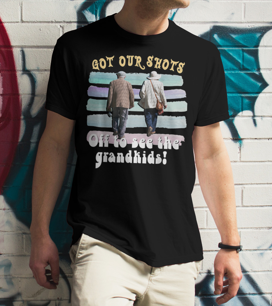 Got Our Shots Off To See The Grandkids Funny Cute Grandpa Grandma T-Shirt