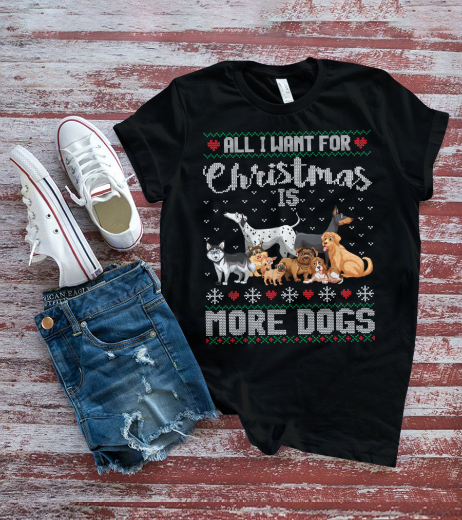 All I Want For Christmas Is More Dogs Ugly Xmas Sweater Snowflake Puppy T-Shirt