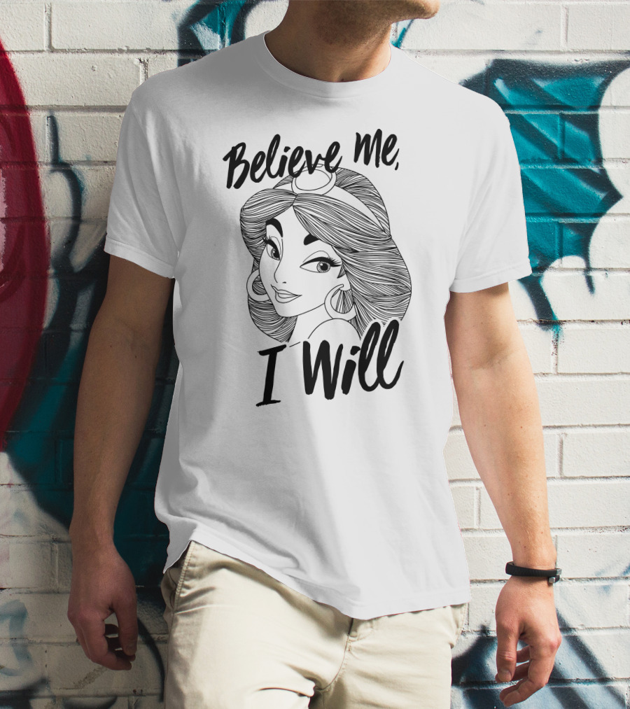 Disney Aladdin Jasmine Believe Me I Will T-Shirt