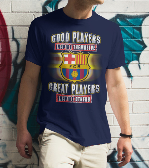 FC Barcelona FCB Good Players Inspire Themselves Great Players Inspire Others T-Shirt