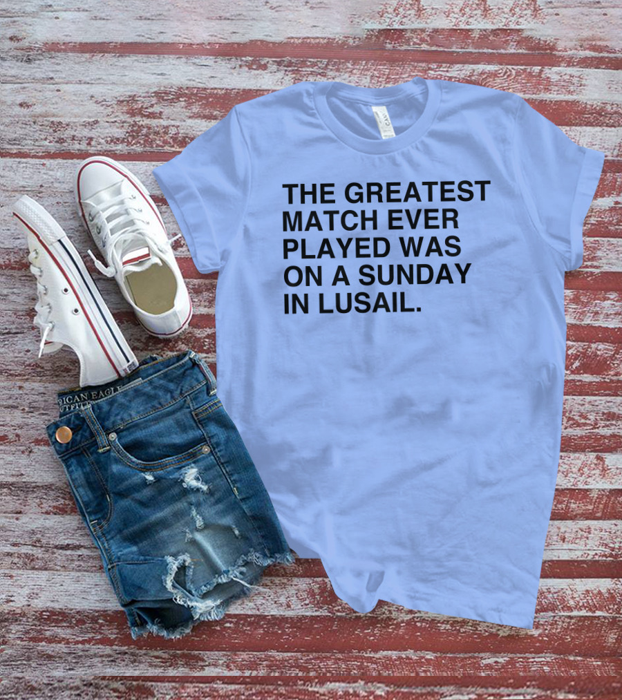 The Greatest Match Ever Played Was On A Sunday In Lusail Soccer Victory T-Shirt