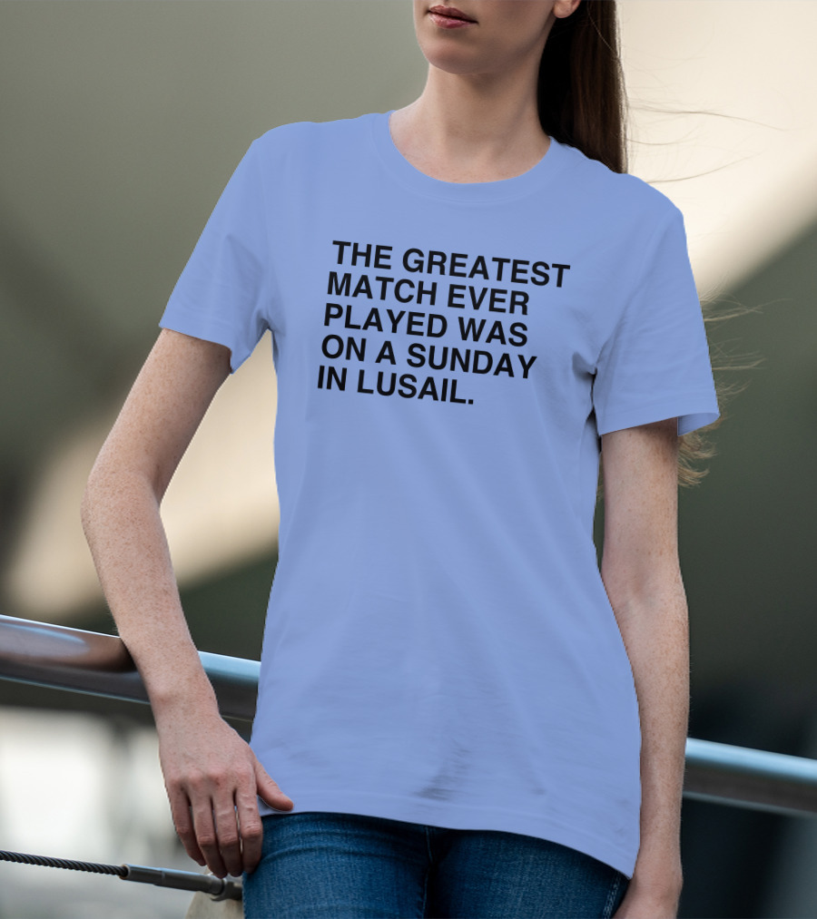 The Greatest Match Ever Played Was On A Sunday In Lusail Soccer Victory T-Shirt