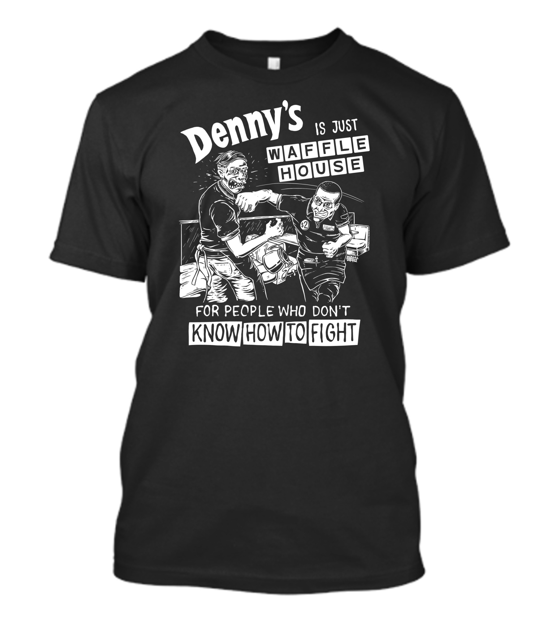 Denny's Compared To Waffle House For Non-Fighters T-Shirt
