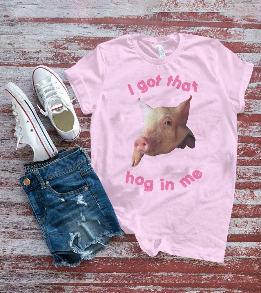 I Got That Hog In Me Pig Face T-Shirt
