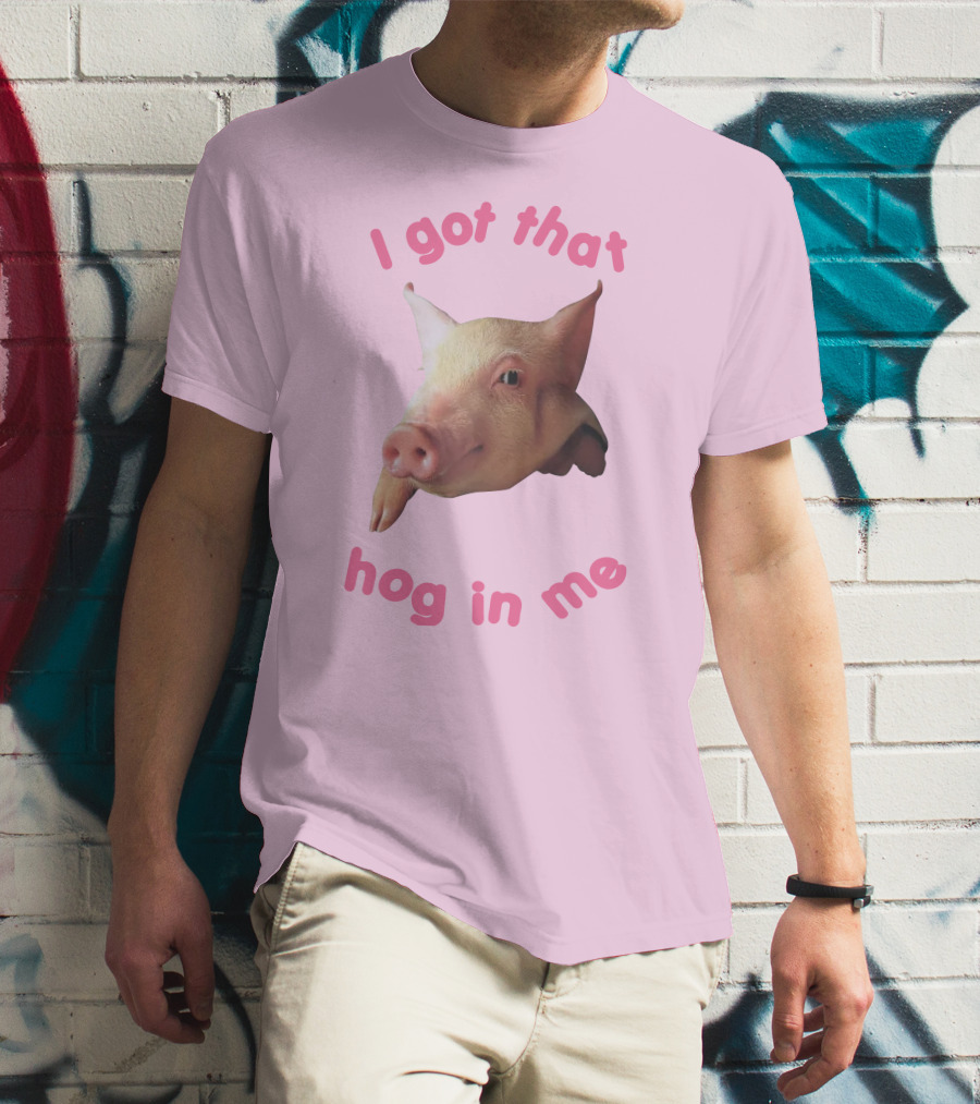 I Got That Hog In Me Pig Face T-Shirt