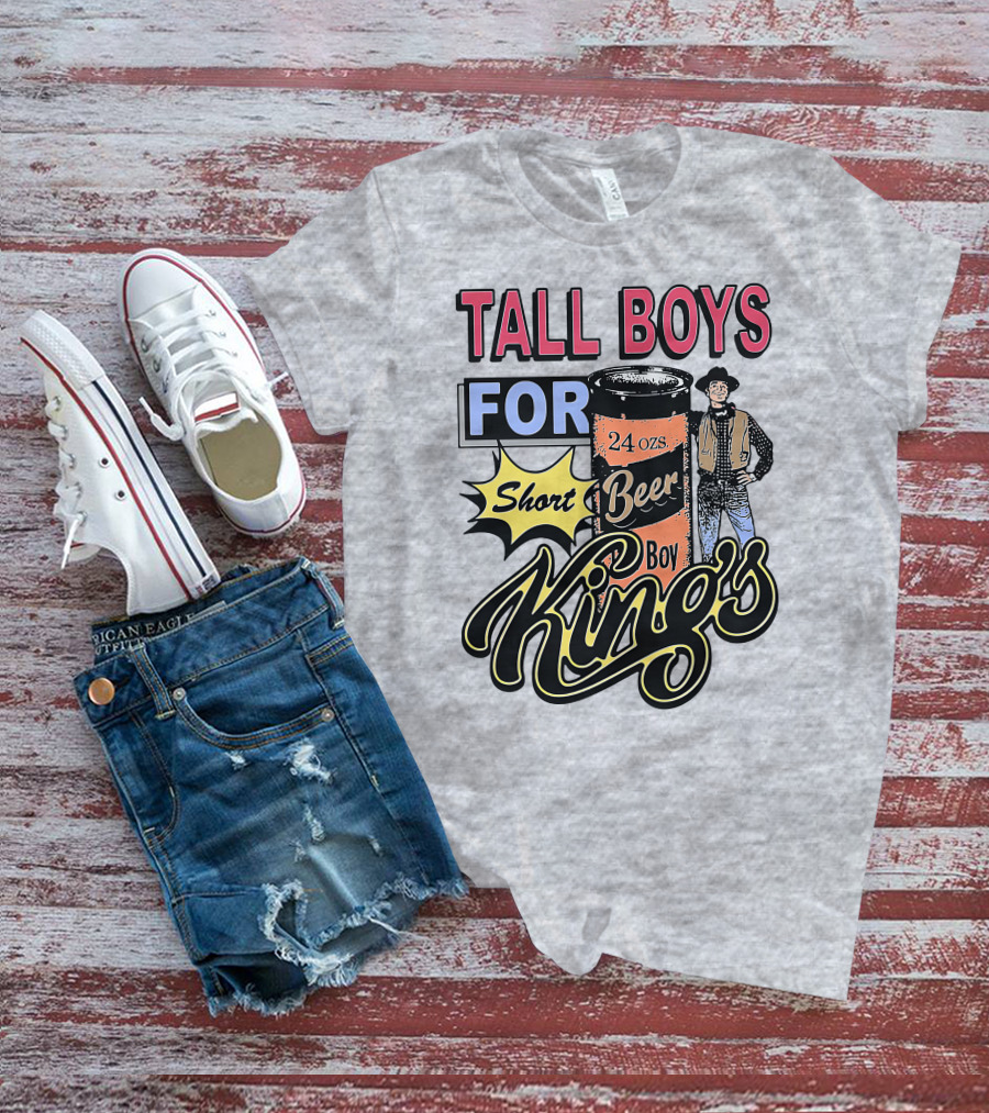 TALL BOYS FOR Short Beer Boy Kings 24 Ozs T-Shirt