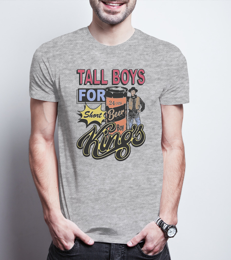 TALL BOYS FOR Short Beer Boy Kings 24 Ozs T-Shirt