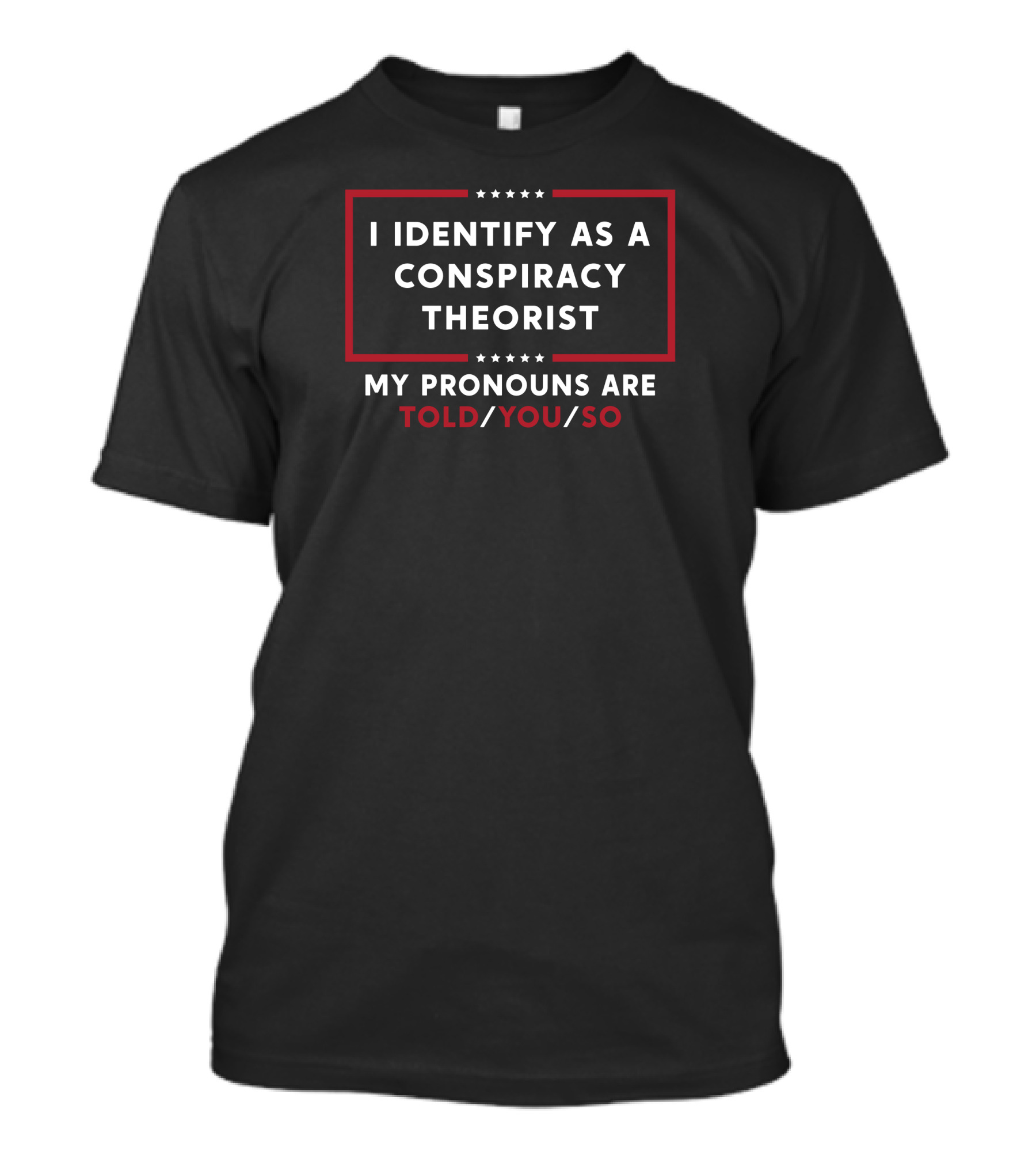 Told You So I Identify As A Conspiracy Theorist T-Shirt