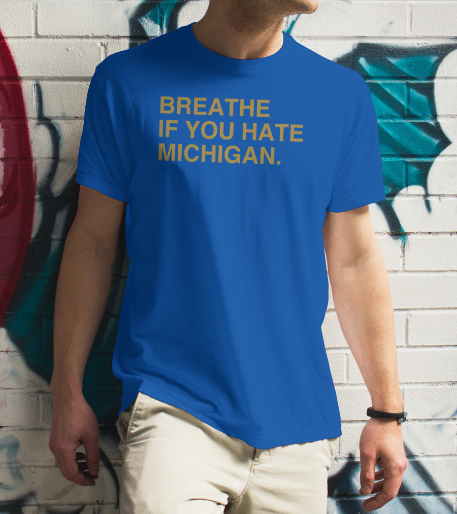 Breathe If You Hate Michigan T-Shirt