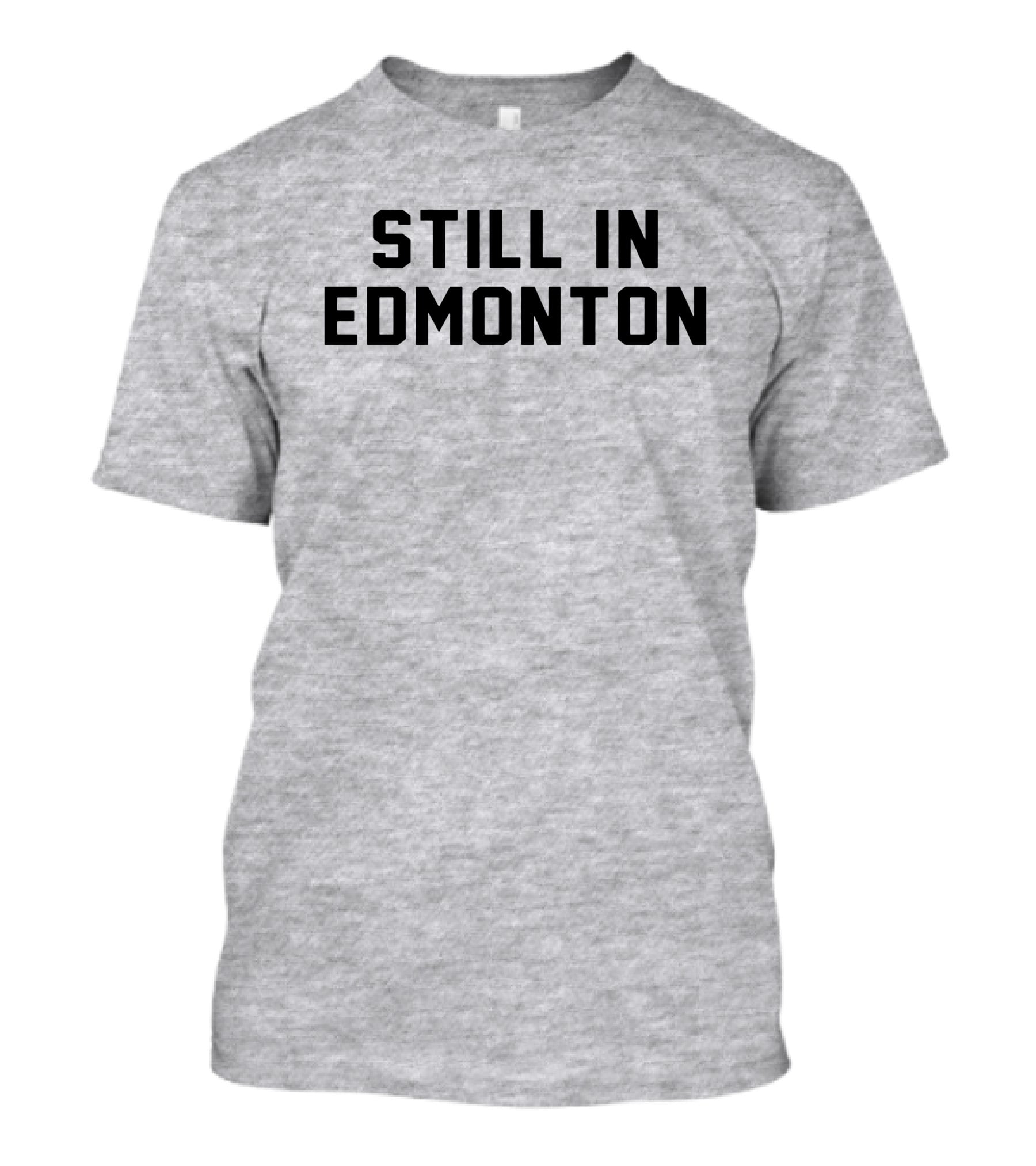 Still In Edmonton Lorentee Still In Town Merch T-Shirt