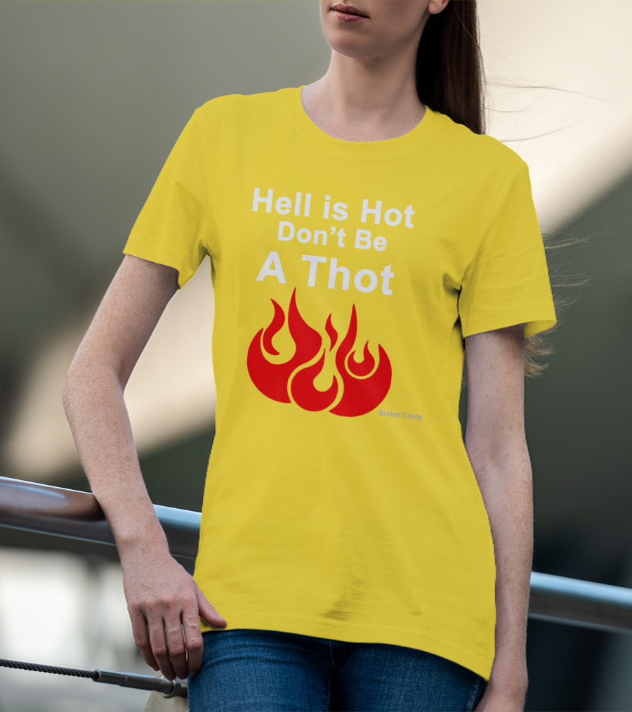 Sister Cindy Hell Is Hot Don't Be A Thot Flame T-Shirt